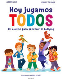Hoy jugamos TODOS : un cuento para prevenir el bullying Hoy jugamos TODOS : un cuento para prevenir el bullying