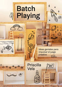 Batch Playing : ideas geniales para impulsar el juego creativo Batch Playing : ideas geniales para impulsar el juego creativo