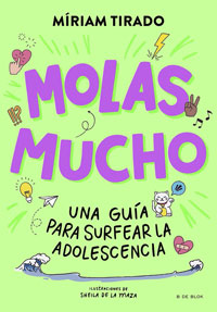 Molas mucho : una guía para surfear la adolescencia Molas mucho : una guía para surfear la adolescencia