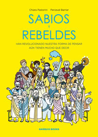 Sabios y rebeldes : han revolucionado nuestra forma de pensar aún tienen mucho que decir Sabios y rebeldes : han revolucionado nuestra forma de pensar aún tienen mucho que decir