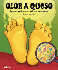 Olor a queso (y otras pestilencias del cuerpo humano) Olor a queso (y otras pestilencias del cuerpo humano)