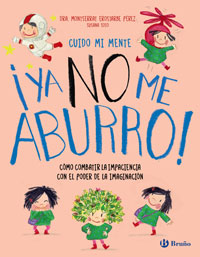 Cuido mi mente. ¡Ya no me aburro! : cómo combatir la impaciencia con el poder de la imaginación Cuido mi mente. ¡Ya no me aburro! : cómo combatir la impaciencia con el poder de la imaginación