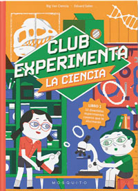 Club Experimenta la ciencia : 10 divertidos experimentos caseros que te alucinarán