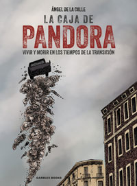 La caja de Pandora. Vivir y morir en los tiempos de la Transición