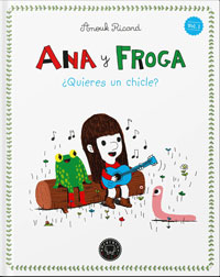 Ana y Froga ¿Quieres un chicle?. Vol. 1