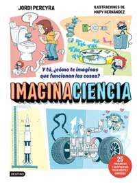 Imaginaciencia. Y tú, ¿cómo te imaginas que funcionan las cosas? 25 preguntas y respuestas para mentes curiosas