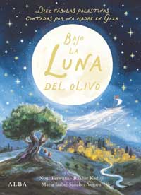 Bajo la Luna del olivo. Diez fábulas palestinas contadas por una madre en Gaza