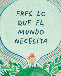 Eres lo que el mundo necesita