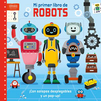 Mi primer libro de robots : ¡con solapas, desplegables y un pop-up!