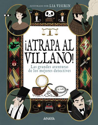 ¡Atrapa al villano! : las grandes aventuras de los mejores detectives