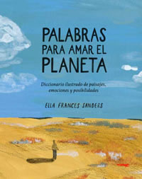 Palabras para amar el planeta : diccionario ilustrado de paisajes, emociones y posibilidades