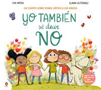 Yo también sé decir NO : un cuento sobre poner límites a los amigos