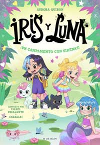 Iris y Luna 6. ¡Un campamento con sirenas!