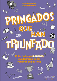 Pringados que han triunfado : 15 historias de raritos que lograron hacer realidad sus sueños