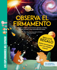 Observa el firmamento : una guía completa para reconocer planetas, estrellas, eclipses, auroras y otras maravillas del cosmos