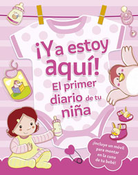 ¡Ya estoy aquí! : el primer diario de tu niña