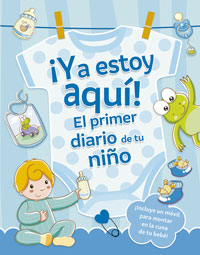 ¡Ya estoy aquí! : el primer diario de tu niño