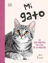 Mi gato : una guía práctica para cuidad de tu mascota