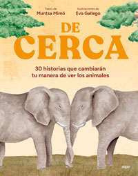 De cerca : 30 historias que cambiarán tu manera de ver los animales