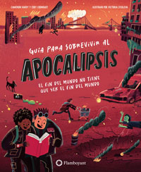 Guía para sobrevivir al apocalipsis : el fín del mundo no tiene que ser el fín del mundo