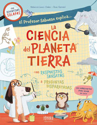 El profesor Sabueso explica... La ciencia del planeta Tierra : con respuestas sensatas a preguntas disparatadas