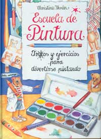 Escuela de pintura : trucos y ejercicios para divertirse pintando