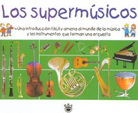 Los supermúsicos : una introducción fácil y amena al mundo de la música y los instrumentos que forman una orquesta