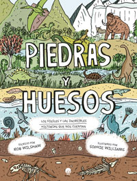 Piedras y huesos : los fósiles y la increíble historia que nos cuentan
