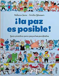 ¡La paz es posible! : guía práctica para pequeños pacifistas