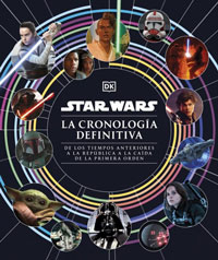 Star Wars. La cronología definitiva : de los tiempos anteriores a la República a la caída de la Primera Orden