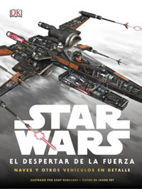 Star Wars. El despertar de la fuerza : naves y otros vehículos en detalles