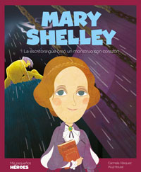 Mary Shelley : la escritora que creó un monstruo con corazón