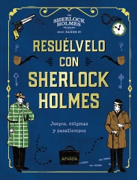 Resuélvelo con Sherlock Holmes : juegos, enigmas y pasatiempos