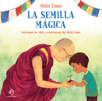 La semilla mágica : lecciones de vida y enseñanzas del Dalái Lama