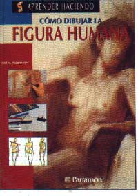 Cómo dibujar la figura humana : estudio teórico y práctico de las dimensiones y proporciones, la perspectiva, la anatomía y el dibujo en todo su valor de la figura humana.