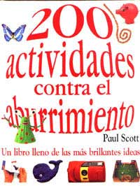 200 actividades contra el aburrimiento : un libro lleno de las más brillantes ideas