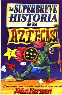 La superbreve historia de los aztecas : ¡Tan breve que casi no tendrás ni que leerla!