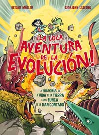 La loca aventura de la evolución : la historia de la vida en la Tierra como nunca te la han contado