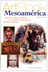 Mesoamérica : olmecas, mayas, aztecas, las grandes civilizaciones del nuevo mundo