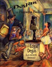 Degas y la pequeña bailarina : un cuento sobre Edgar Degás