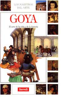 Goya : el arte de la vida y de la historia