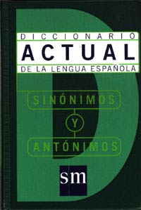 Diccionario actual de la Lengua Española : antónimos y sinónimos